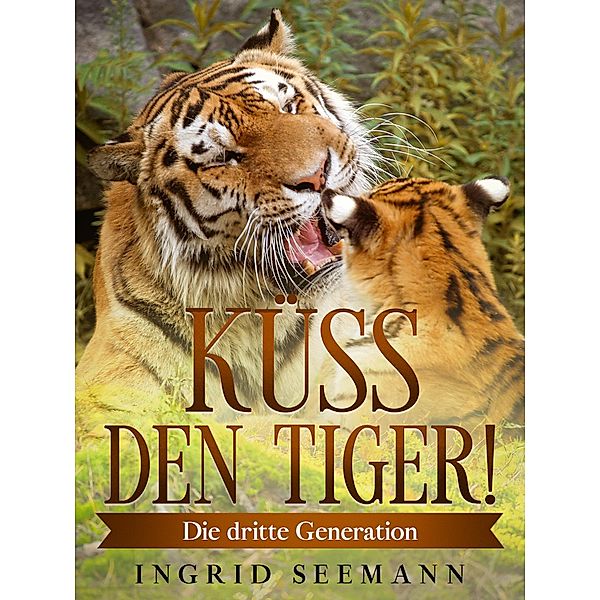 Küss den Tiger! / Die dritte Generation Bd.5, Ingrid Seemann