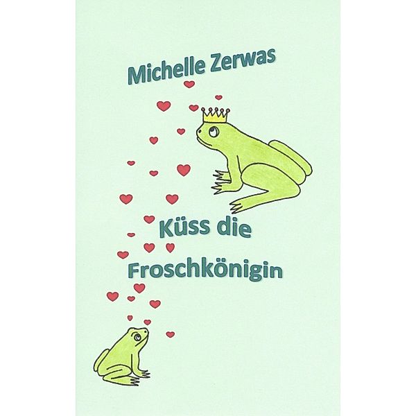 Küss die Froschkönigin, Michelle Zerwas