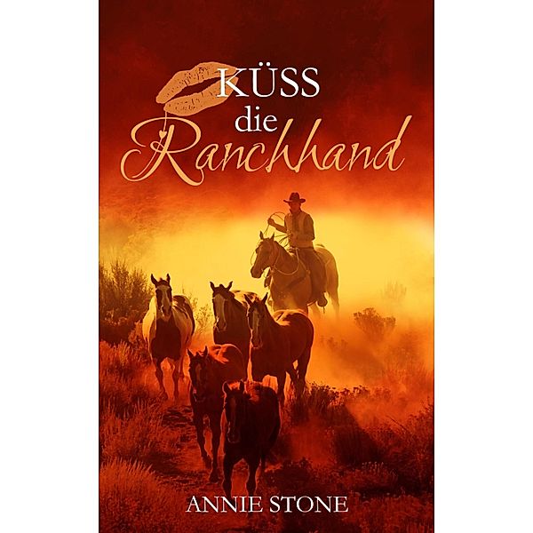 Küss die Ranchhand / Cowboys Bd.3, Annie Stone