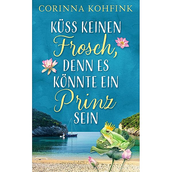 Küss keinen Frosch, denn es könnte ein Prinz sein, Corinna Kohfink