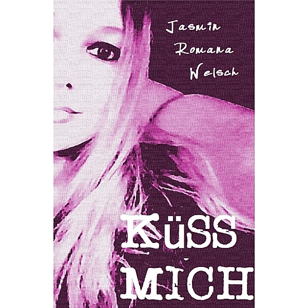 Küss mich, Jasmin Romana Welsch