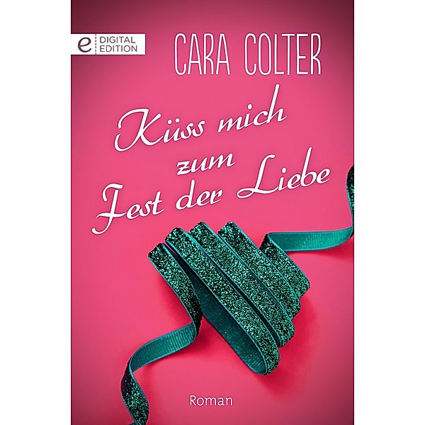 Küss mich zum Fest der Liebe, Cara Colter