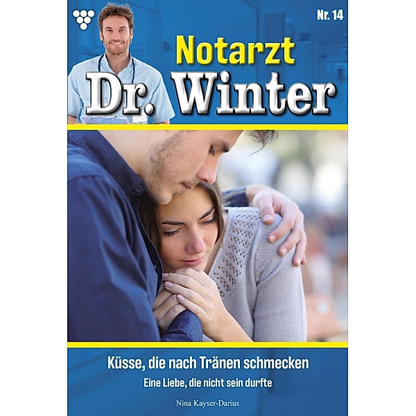 Küsse, die nach Tränen schmecken / Notarzt Dr. Winter Bd.14, Nina Kayser-Darius