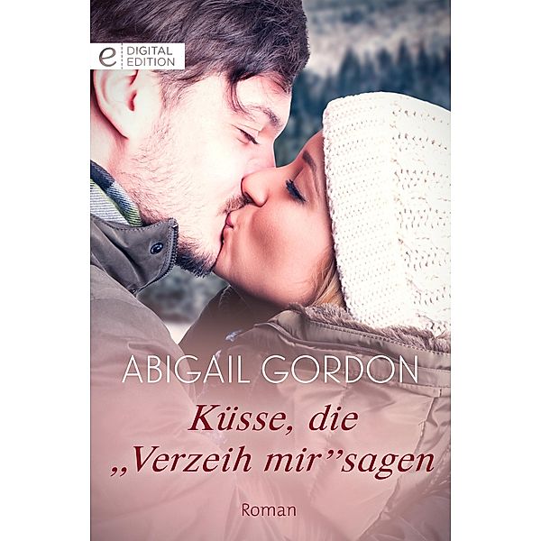 Küsse, die Verzeih mir sagen, Abigail Gordon