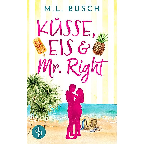 Küsse, Eis und Mr Right / Sweet Kiss-Reihe Bd.1, M. L. Busch