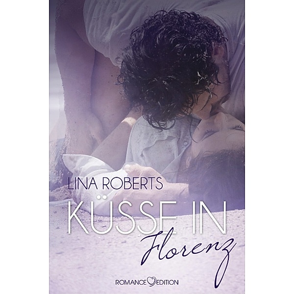 Küsse in...: Küsse in Florenz, Lina Roberts
