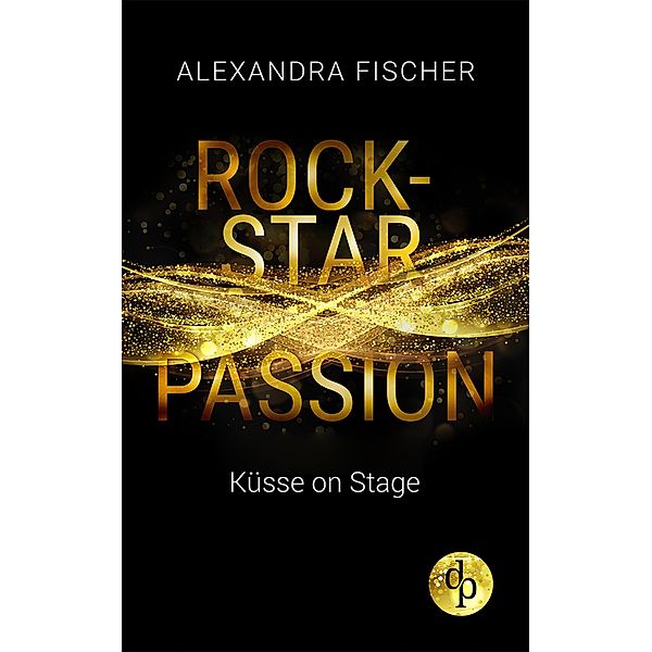 Küsse on Stage / Rockstar Passion-Reihe Bd.2, Alexandra Fischer