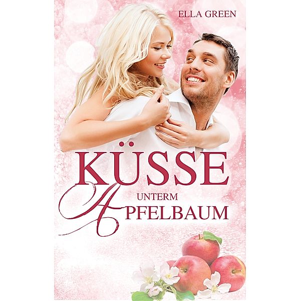 Küsse unterm Apfelbaum / Melfort Bd.1, Ella Green