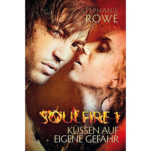 Küssen auf eigene Gefahr / Soulfire, Stephanie Rowe