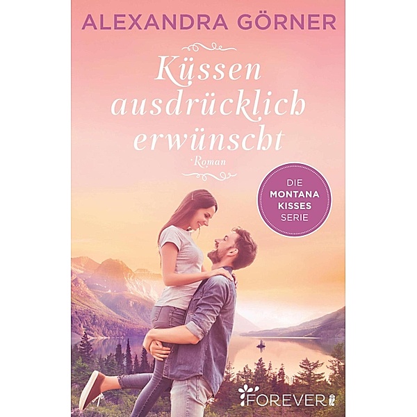 Küssen ausdrücklich erwünscht / Montana Kisses Bd.2, Alexandra Görner