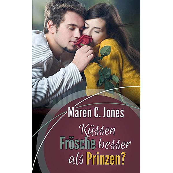 Küssen Frösche besser als Prinzen?, Maren C. Jones