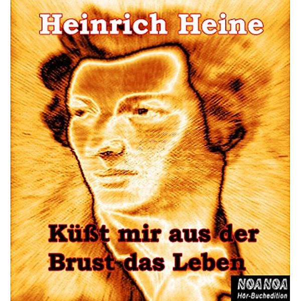 Küsst mir aus der Brust das Leben, Heinrich Heine