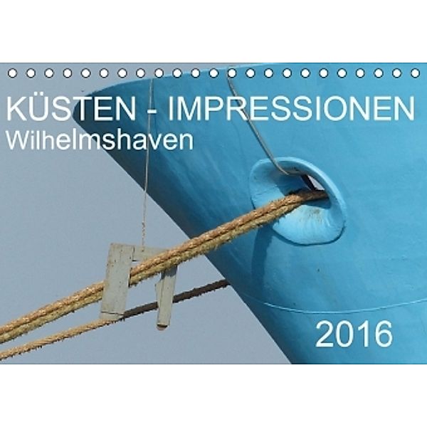 KÜSTEN - IMPRESSIONEN Wilhelmshaven (Tischkalender 2016 DIN A5 quer), Ramona Schulz