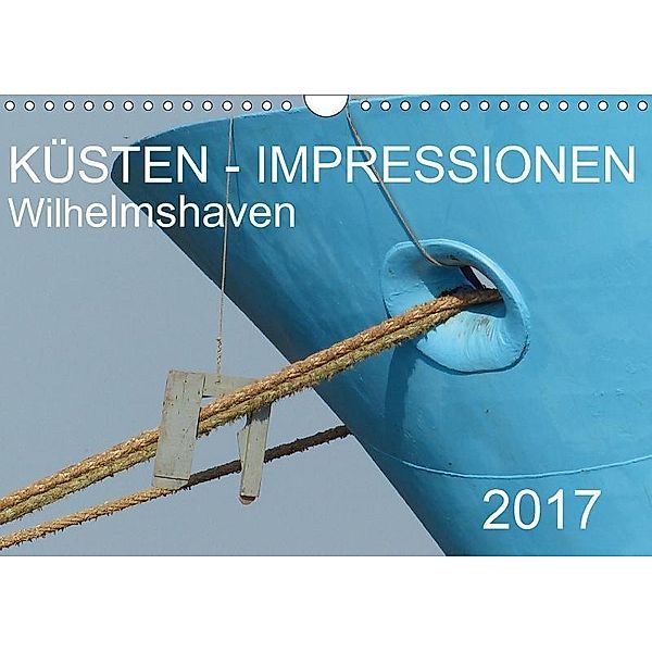 KÜSTEN - IMPRESSIONEN Wilhelmshaven (Wandkalender 2017 DIN A4 quer), Ramona Schulz