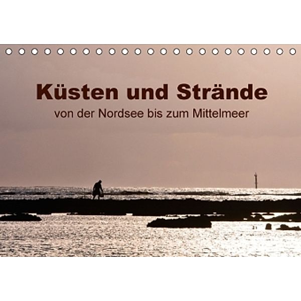 Küsten und Strände von der Nordsee bis zum Mittelmeer (Tischkalender 2016 DIN A5 quer), Heiko Grupp