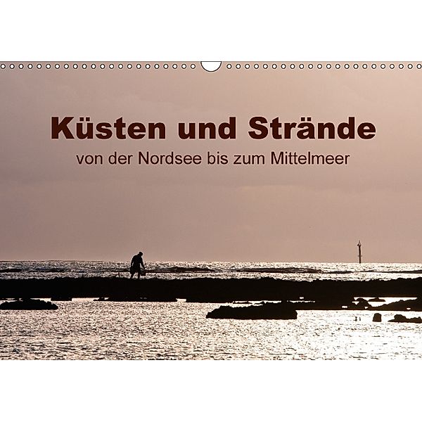 Küsten und Strände von der Nordsee bis zum Mittelmeer (Wandkalender 2018 DIN A3 quer), Heiko Grupp