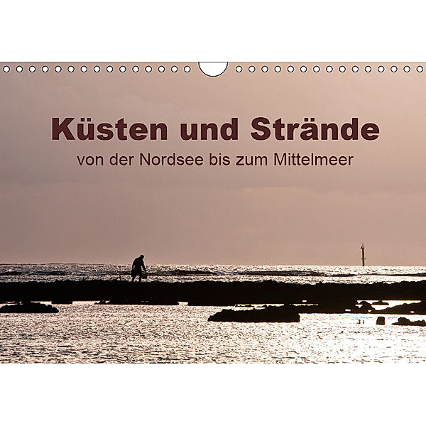 Küsten und Strände von der Nordsee bis zum Mittelmeer (Wandkalender 2019 DIN A4 quer), Heiko Grupp