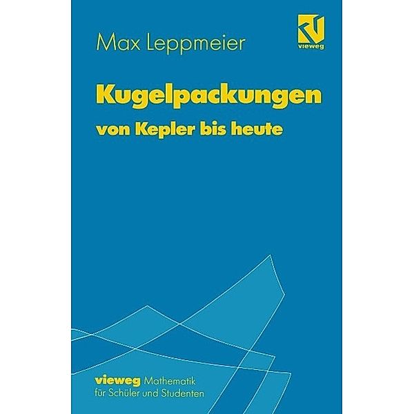 Kugelpackungen von Kepler bis heute, Max-Josef Leppmeier