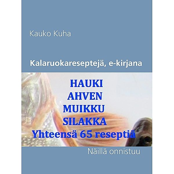 Kuha, K: Kalaruokareseptejä e-kirjana, Kauko Kuha