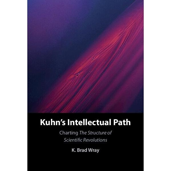 Kuhn's Intellectual Path, K. Brad Wray