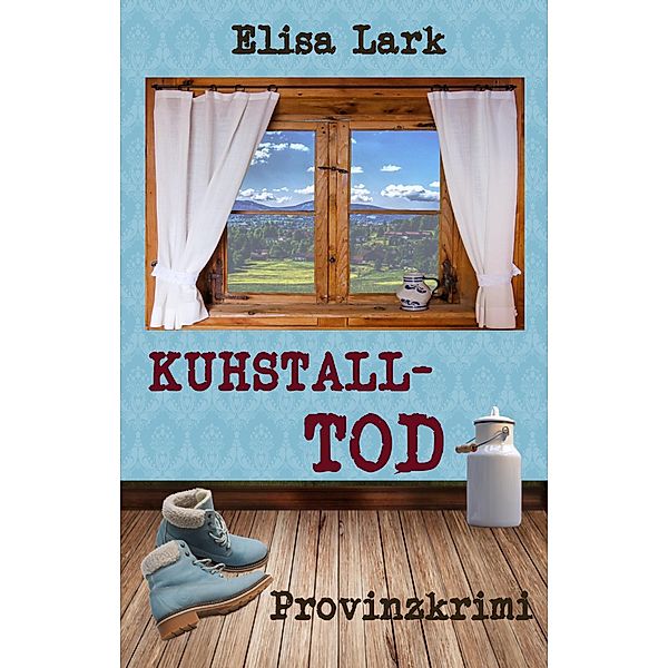Kuhstalltod / Huber Franzi Bd.3, Elisa Lark