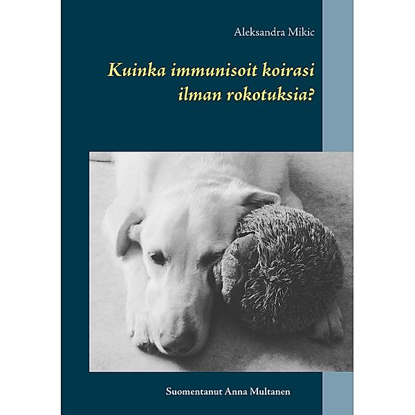 Kuinka immunisoit koirasi ilman rokotuksia?, Aleksandra Mikic