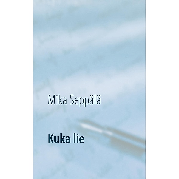 Kuka lie, Mika Seppälä