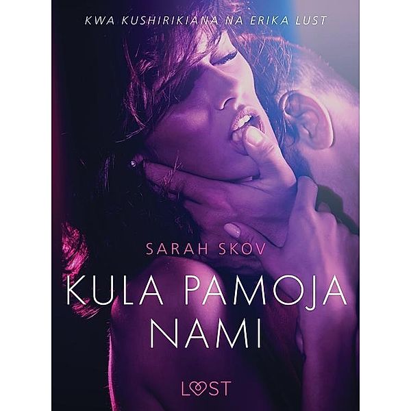 Kula pamoja Nami - Hadithi Fupi ya Mapenzi / LUST, Skov Sarah Skov