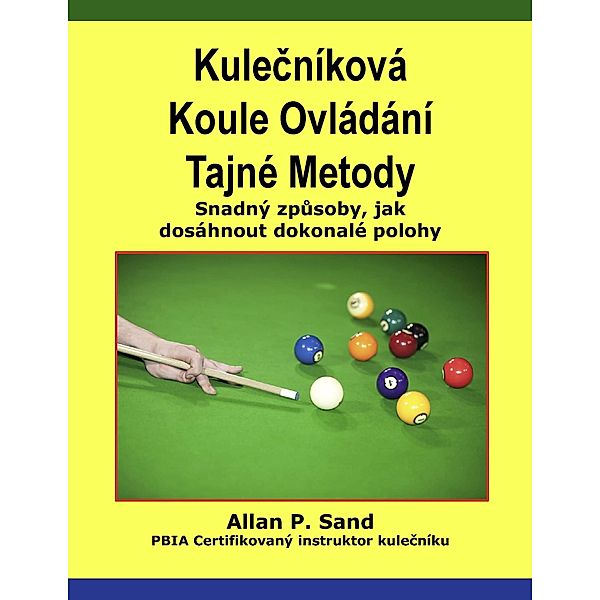 Kulecníková Koule Ovládání Tajné Metody - Snadný zpusoby, jak dosáhnout dokonalé polohy, Allan P. Sand