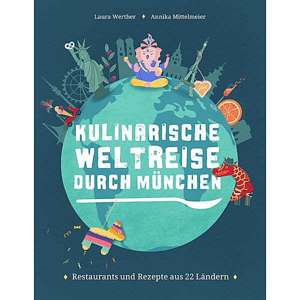 Kulinarische Weltreise durch München, Laura Werther, Annika Mittelmeier