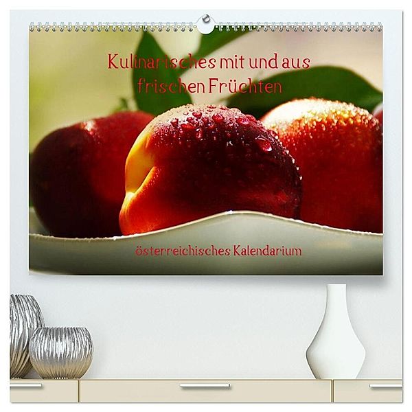 Kulinarisches mit und aus frischen Früchten österreichisches Kalendarium (hochwertiger Premium Wandkalender 2024 DIN A2 quer), Kunstdruck in Hochglanz, Calvendo
