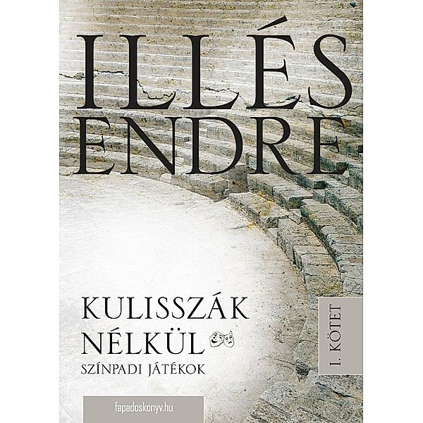 Kulisszák nélkül I. kötet, Endre Illés