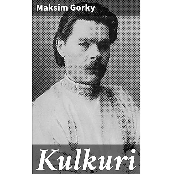 Kulkuri, Maksim Gorky