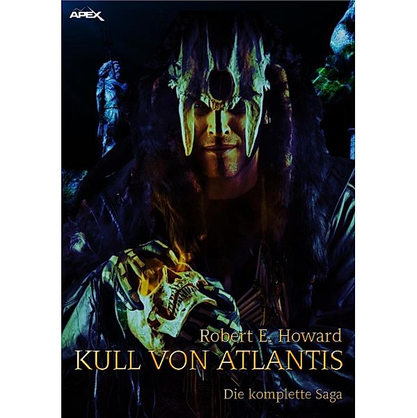 KULL VON ATLANTIS - DIE KOMPLETTE SAGA, Robert E. Howard