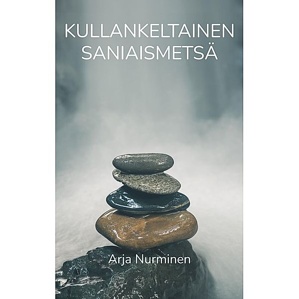 Kullankeltainen saniaismetsä, Arja Nurminen