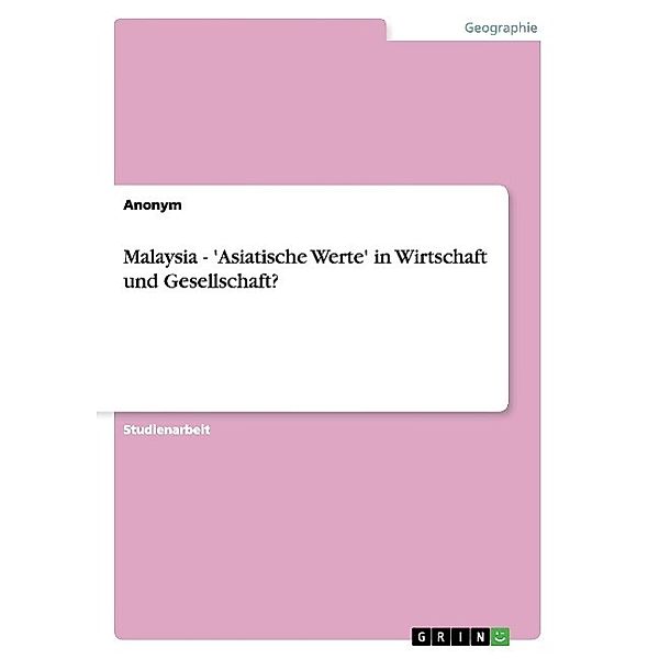 Kullmann, J: Malaysia - 'Asiatische Werte' in Wirtschaft und, Anonym