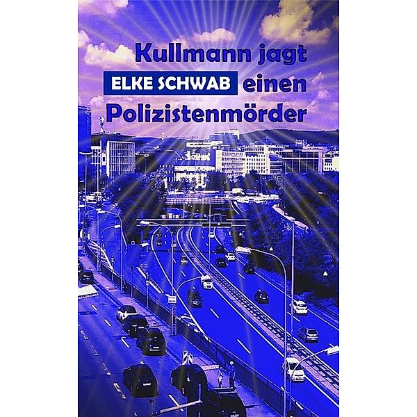 Kullmann jagt einen Polizistenmörder, Elke Schwab