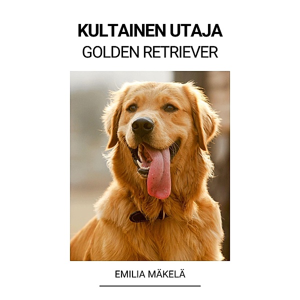 Kultainen Utaja (Golden Retriever), Emilia Mäkelä
