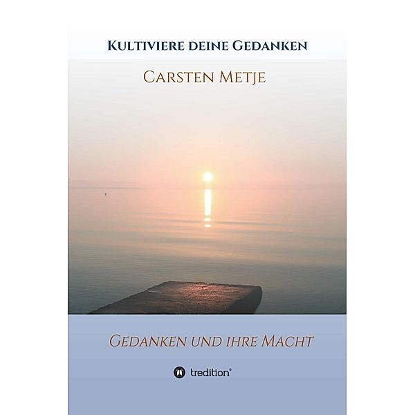 Kultiviere Deine Gedanken / tredition, Carsten Metje