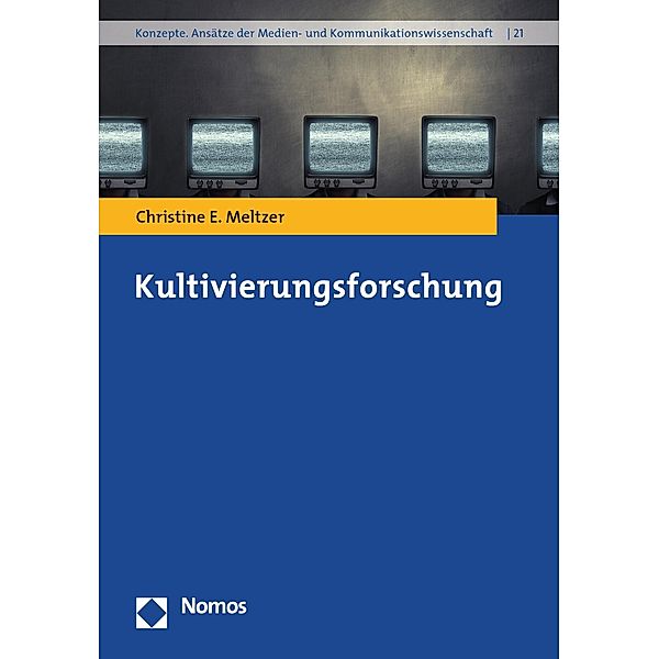 Kultivierungsforschung / Konzepte. Ansätze der Medien- und Kommunikationswissenschaft Bd.21, Christine E. Meltzer