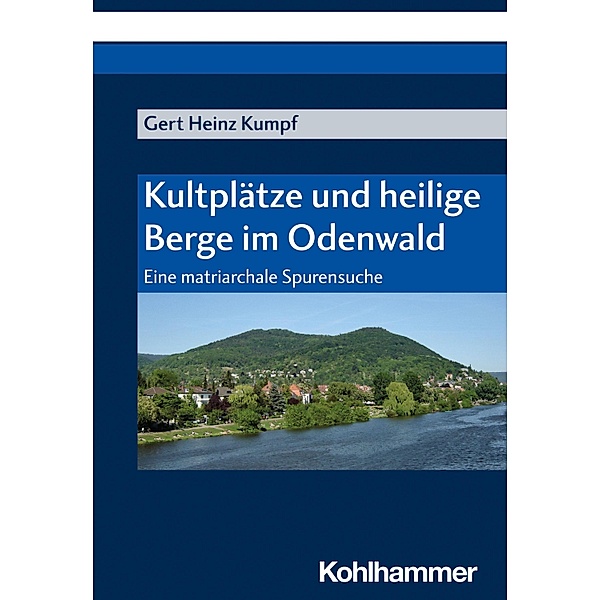 Kultplätze und heilige Berge im Odenwald, Gert Heinz Kumpf