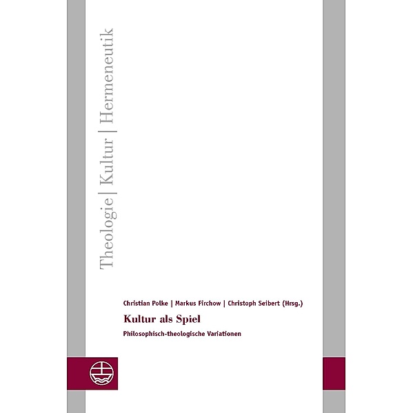 Kultur als Spiel / Theologie - Kultur - Hermeneutik (TKH) Bd.22