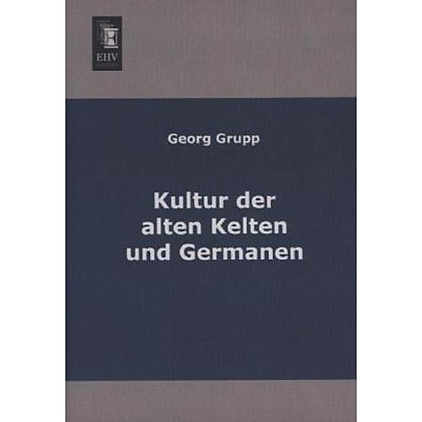 Kultur der alten Kelten und Germanen, Georg Grupp