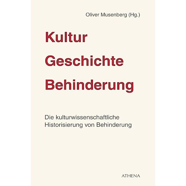 Kultur - Geschichte - Behinderung, Die kulturwissenschaftliche Historisierung von Behinderung