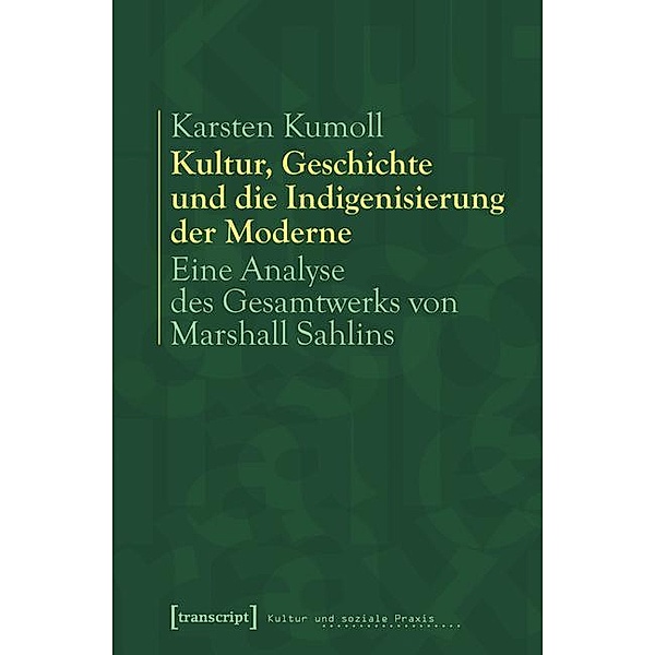 Kultur, Geschichte und die Indigenisierung der Moderne / Kultur und soziale Praxis, Karsten Kumoll