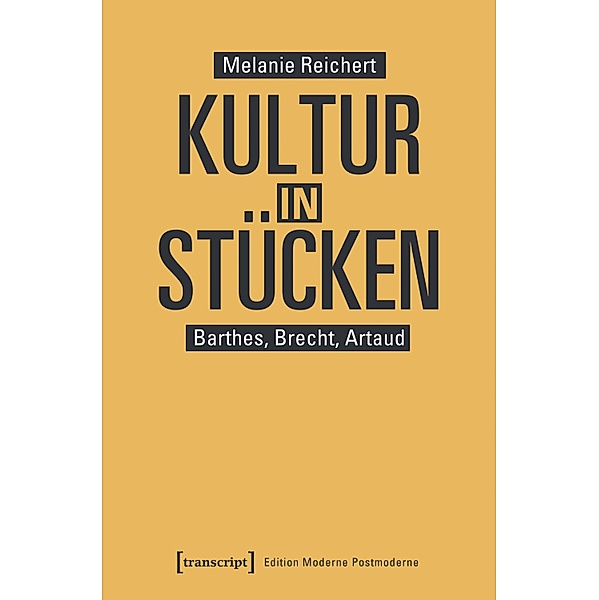 Kultur in Stücken / Edition Moderne Postmoderne, Melanie Reichert