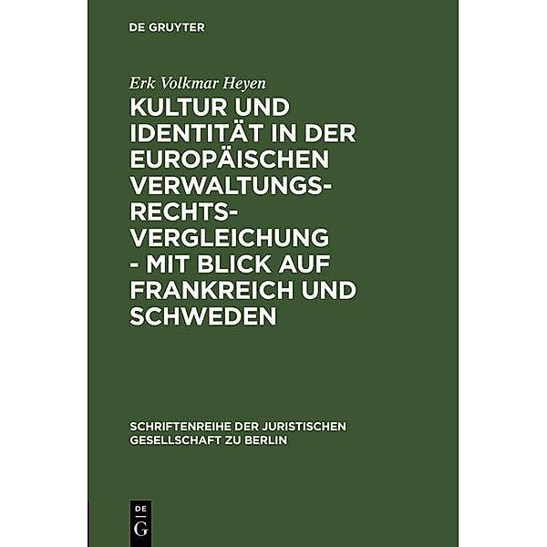 Kultur und Identität in der europäischen Verwaltungsrechtsvergleichung - mit Blick auf Frankreich und Schweden / Schriftenreihe der Juristischen Gesellschaft zu Berlin Bd.168, Erk Volkmar Heyen