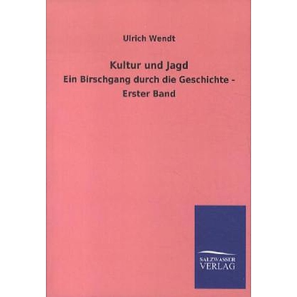 Kultur und Jagd.Bd.1, Ulrich Wendt