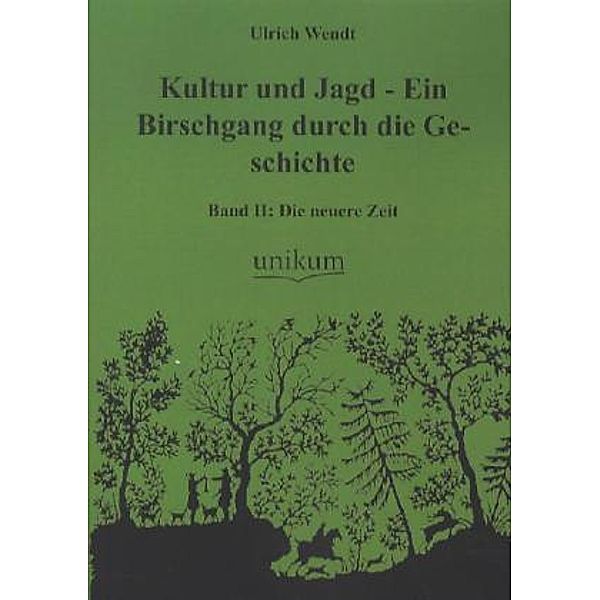 Kultur und Jagd - Ein Birschgang durch die Geschichte.Bd.2, Ulrich Wendt