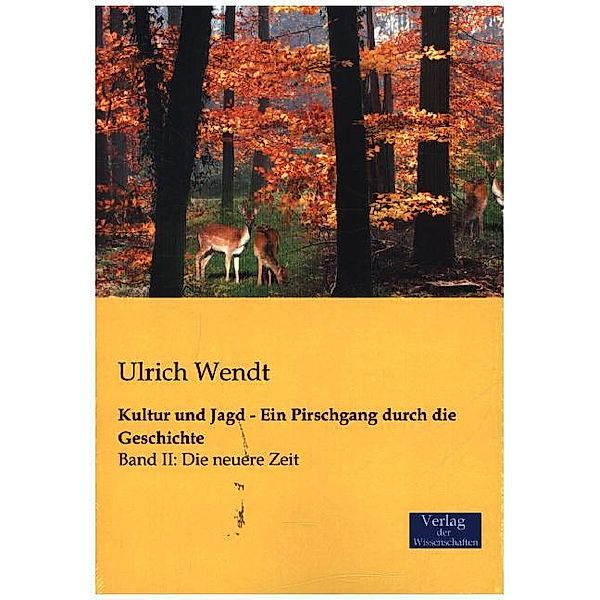Kultur und Jagd - Ein Pirschgang durch die Geschichte.Bd.2, Ulrich Wendt